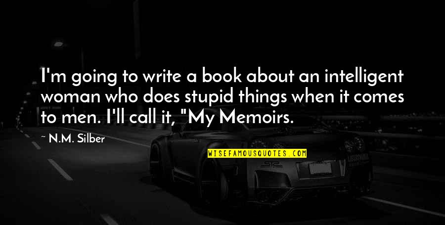 Everyone Is Going To Hurt You Quotes By N.M. Silber: I'm going to write a book about an