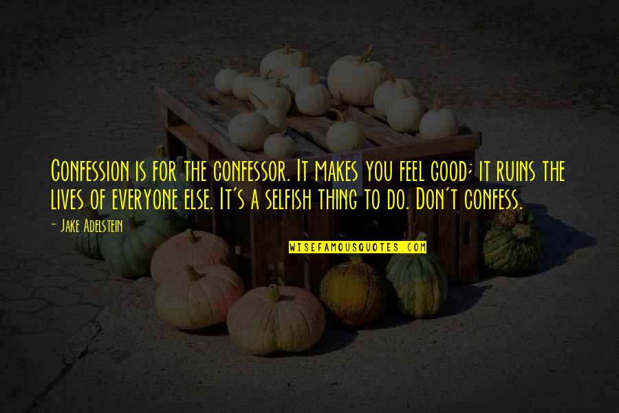 Everyone Is Good Quotes By Jake Adelstein: Confession is for the confessor. It makes you Everyone Is Good Quotes By Jake Adelstein: Confession is for the confessor. It makes you