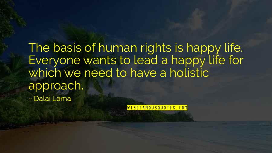 Everyone Is Human Quotes By Dalai Lama: The basis of human rights is happy life.