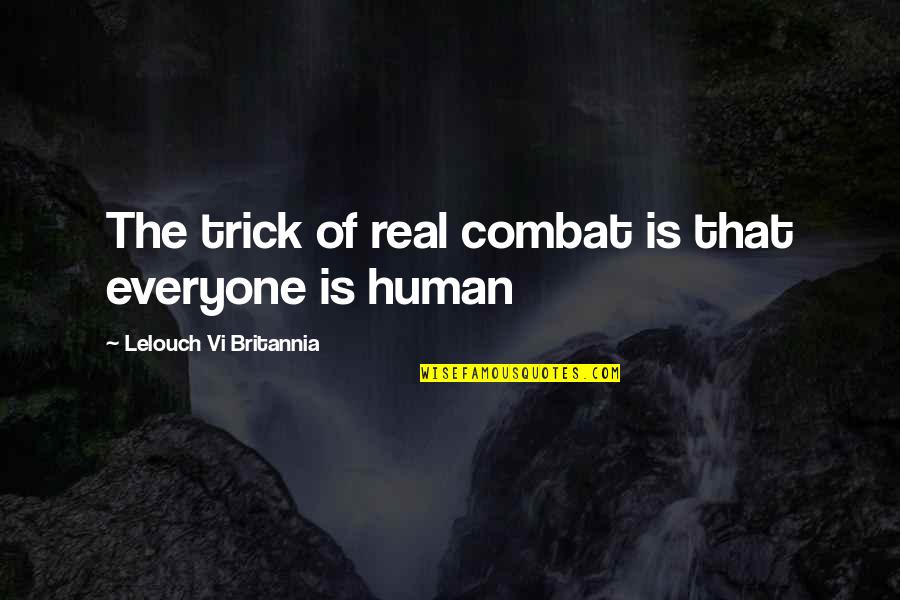 Everyone Is Human Quotes By Lelouch Vi Britannia: The trick of real combat is that everyone