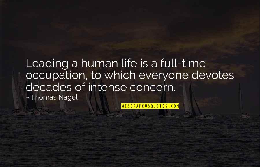 Everyone Is Human Quotes By Thomas Nagel: Leading a human life is a full-time occupation,