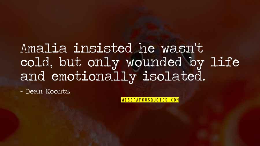 Everyone Is Important And Special Quotes By Dean Koontz: Amalia insisted he wasn't cold, but only wounded