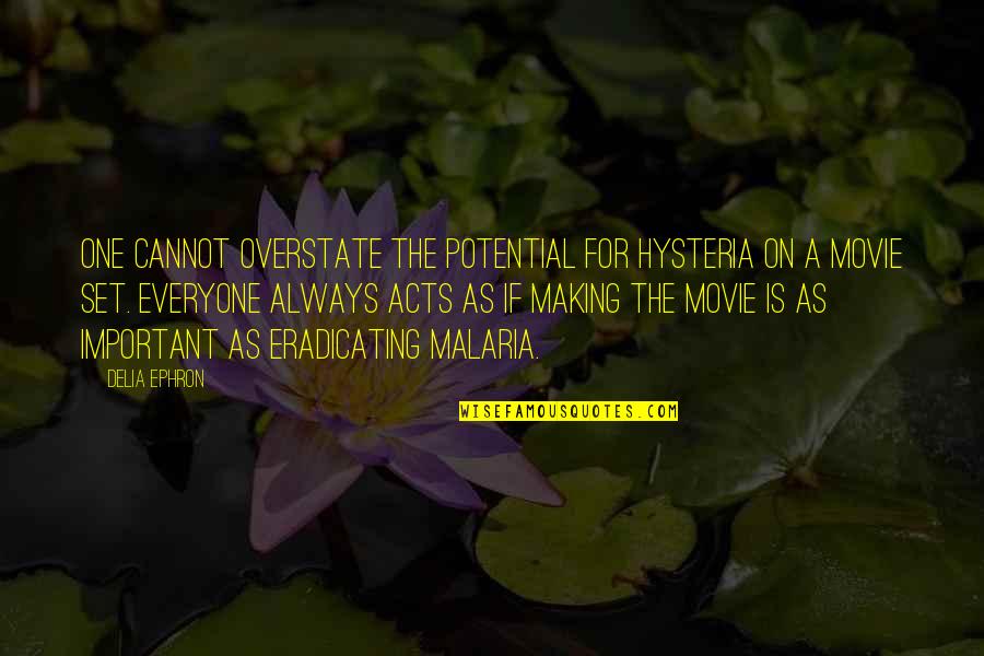 Everyone Is Important Quotes By Delia Ephron: One cannot overstate the potential for hysteria on Everyone Is Important Quotes By Delia Ephron: One cannot overstate the potential for hysteria on