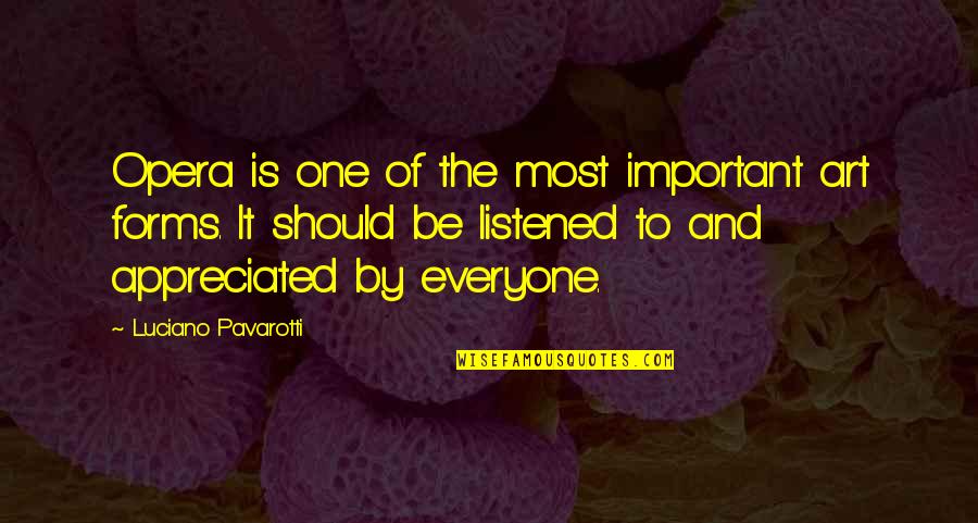 Everyone Is Important Quotes By Luciano Pavarotti: Opera is one of the most important art Everyone Is Important Quotes By Luciano Pavarotti: Opera is one of the most important art