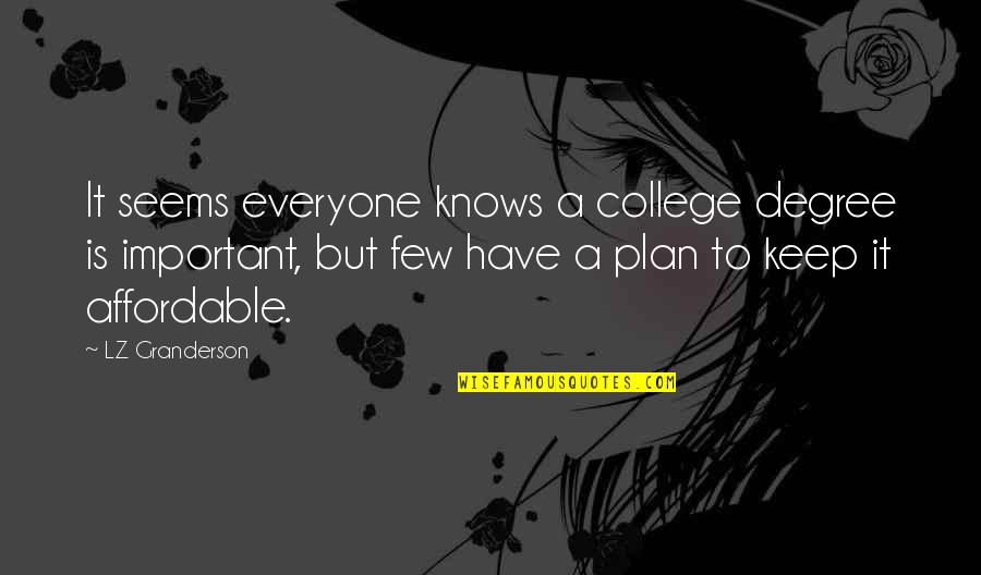 Everyone Is Important Quotes By LZ Granderson: It seems everyone knows a college degree is Everyone Is Important Quotes By LZ Granderson: It seems everyone knows a college degree is