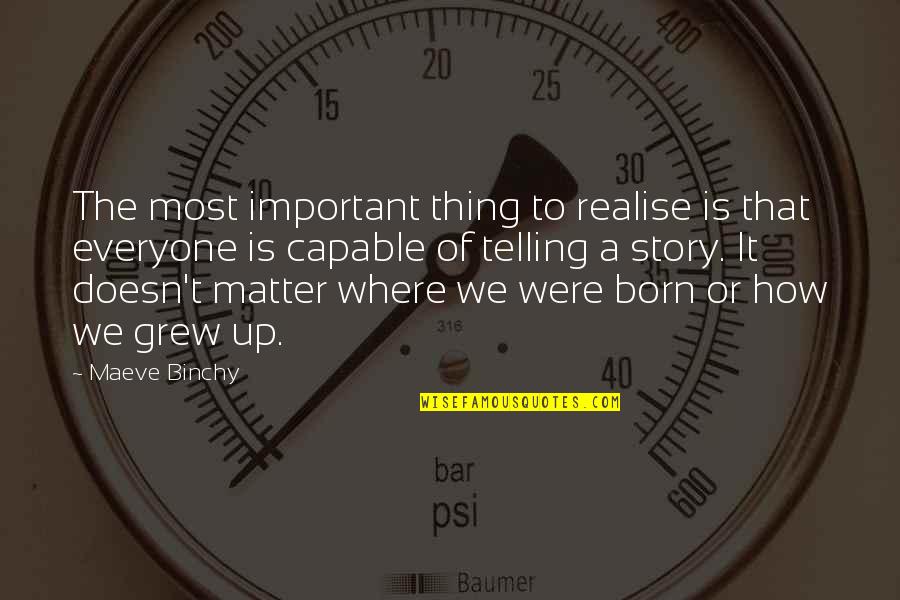 Everyone Is Important Quotes By Maeve Binchy: The most important thing to realise is that Everyone Is Important Quotes By Maeve Binchy: The most important thing to realise is that