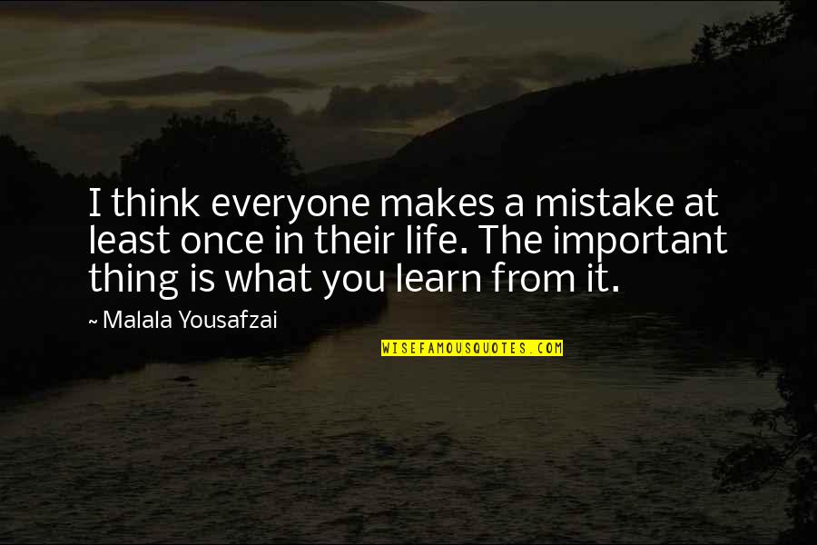 Everyone Is Important Quotes By Malala Yousafzai: I think everyone makes a mistake at least Everyone Is Important Quotes By Malala Yousafzai: I think everyone makes a mistake at least