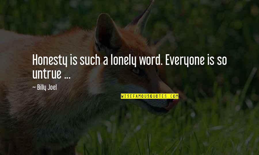 Everyone Is Lonely Quotes By Billy Joel: Honesty is such a lonely word. Everyone is