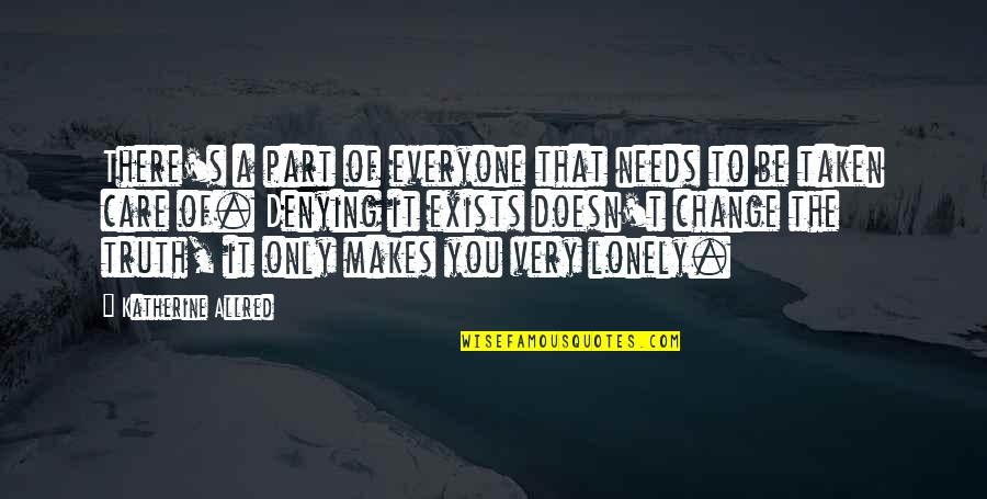 Everyone Is Lonely Quotes By Katherine Allred: There's a part of everyone that needs to