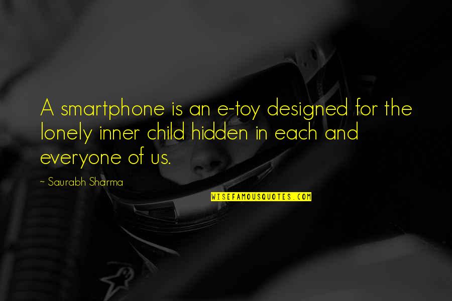 Everyone Is Lonely Quotes By Saurabh Sharma: A smartphone is an e-toy designed for the