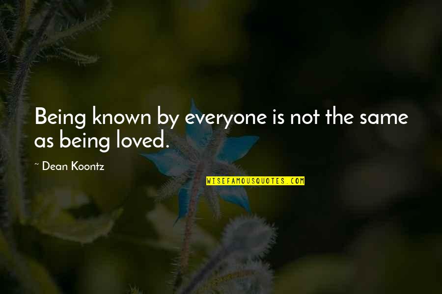 Everyone Is Not Same Quotes By Dean Koontz: Being known by everyone is not the same