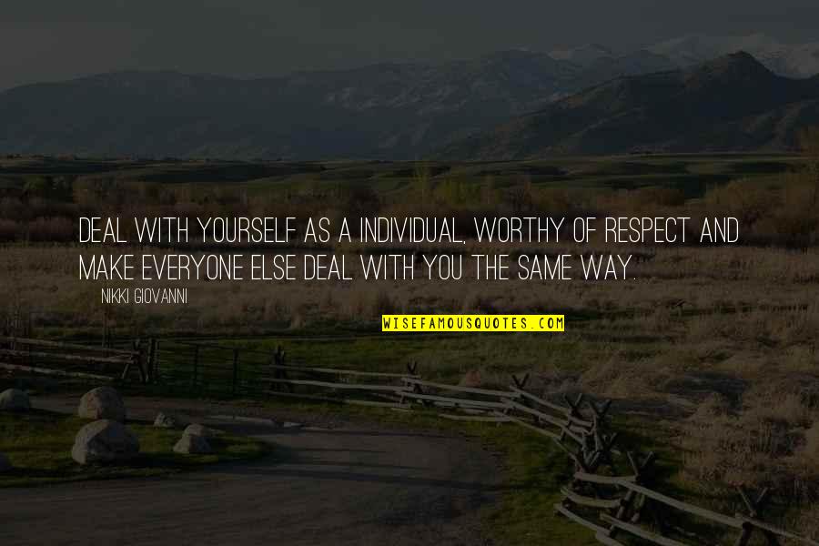 Everyone Is Not Same Quotes By Nikki Giovanni: Deal with yourself as a individual, worthy of