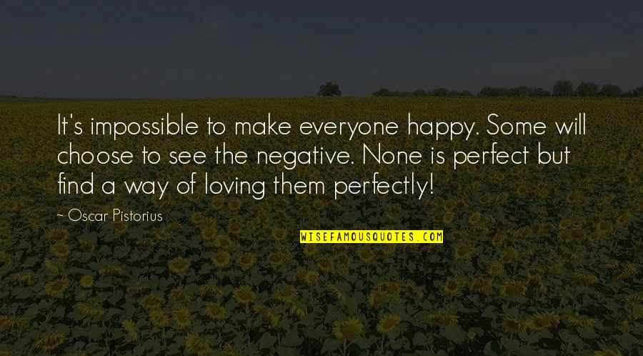Everyone Is Perfect In Their Own Way Quotes By Oscar Pistorius: It's impossible to make everyone happy. Some will