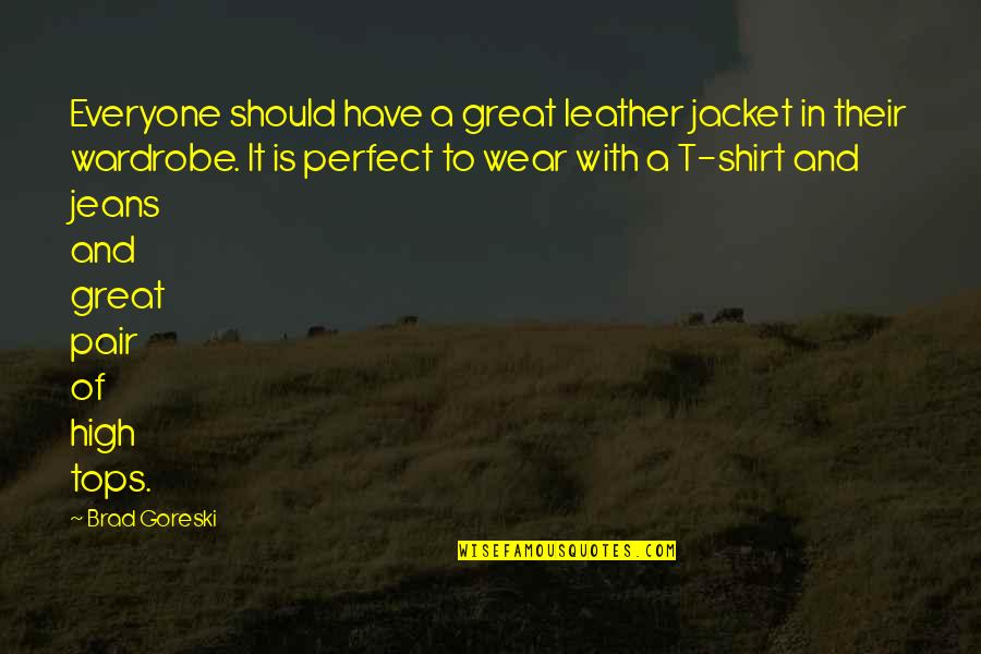 Everyone Is Perfect Quotes By Brad Goreski: Everyone should have a great leather jacket in
