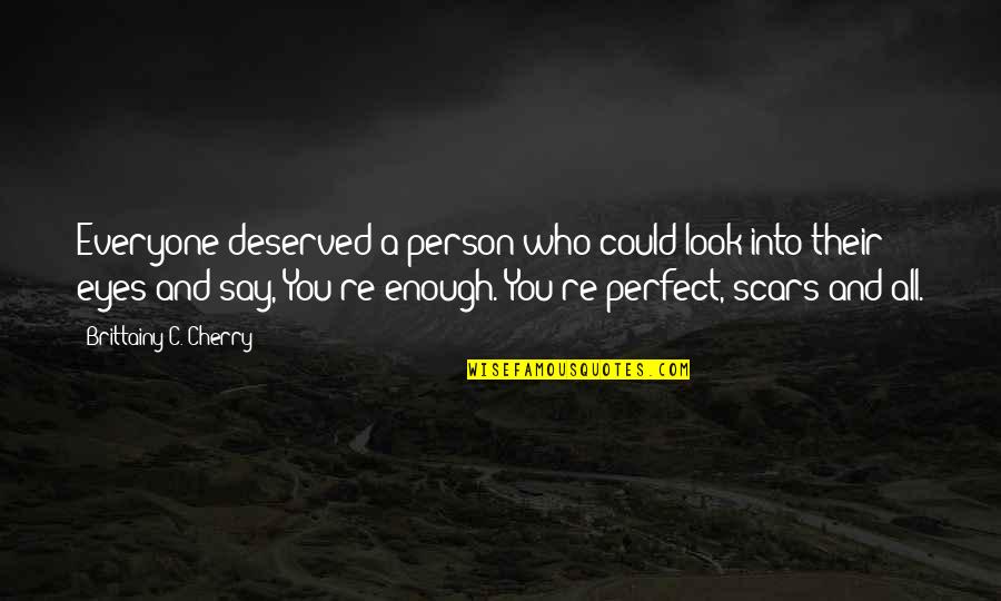 Everyone Is Perfect Quotes By Brittainy C. Cherry: Everyone deserved a person who could look into