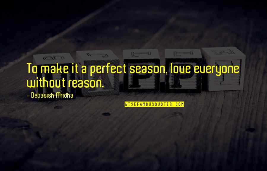 Everyone Is Perfect Quotes By Debasish Mridha: To make it a perfect season, love everyone