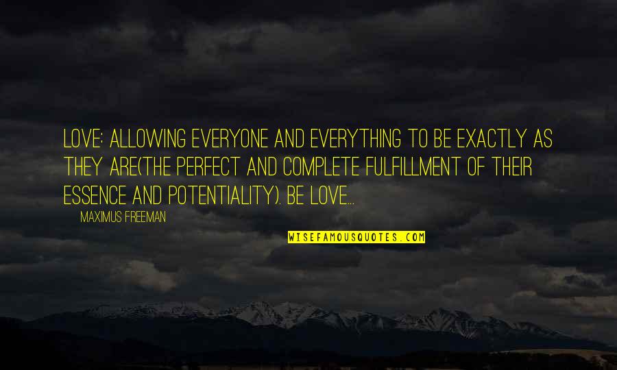 Everyone Is Perfect Quotes By Maximus Freeman: Love: allowing everyone and everything to Be exactly