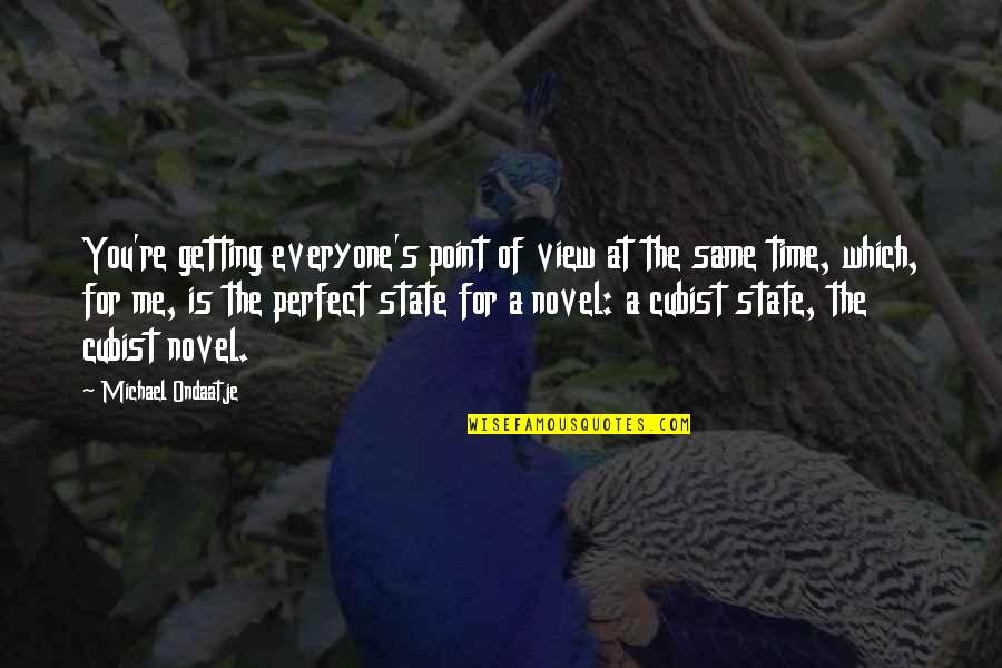 Everyone Is Perfect Quotes By Michael Ondaatje: You're getting everyone's point of view at the