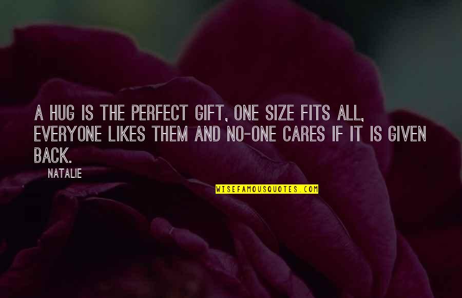 Everyone Is Perfect Quotes By Natalie: A hug is the perfect gift, one size