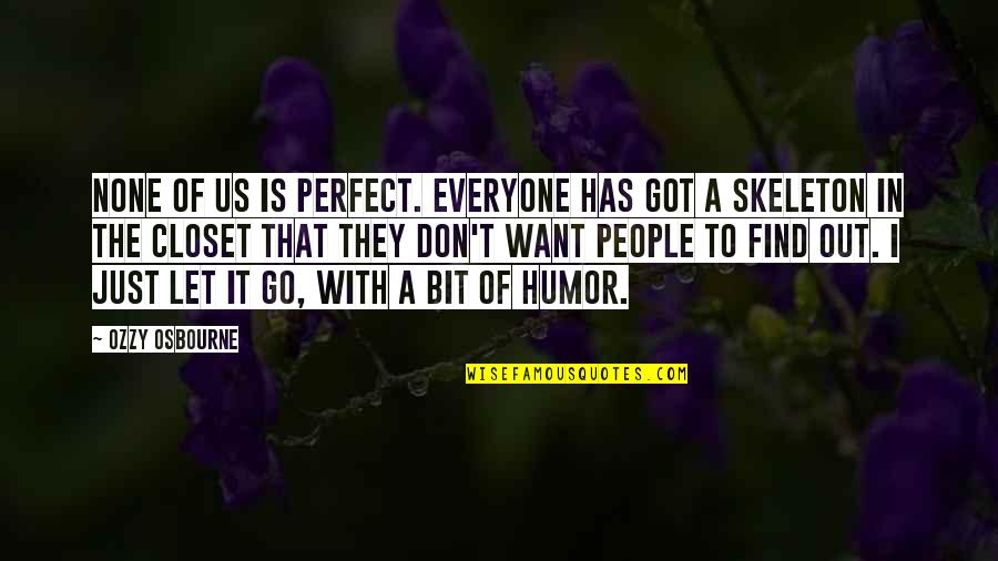 Everyone Is Perfect Quotes By Ozzy Osbourne: None of us is perfect. Everyone has got