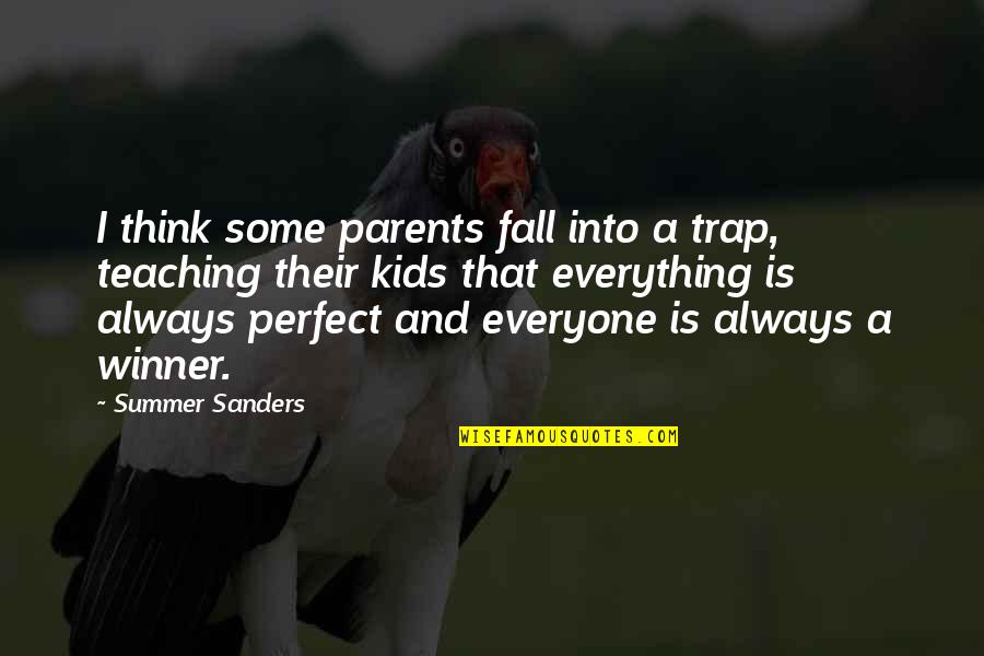 Everyone Is Perfect Quotes By Summer Sanders: I think some parents fall into a trap,