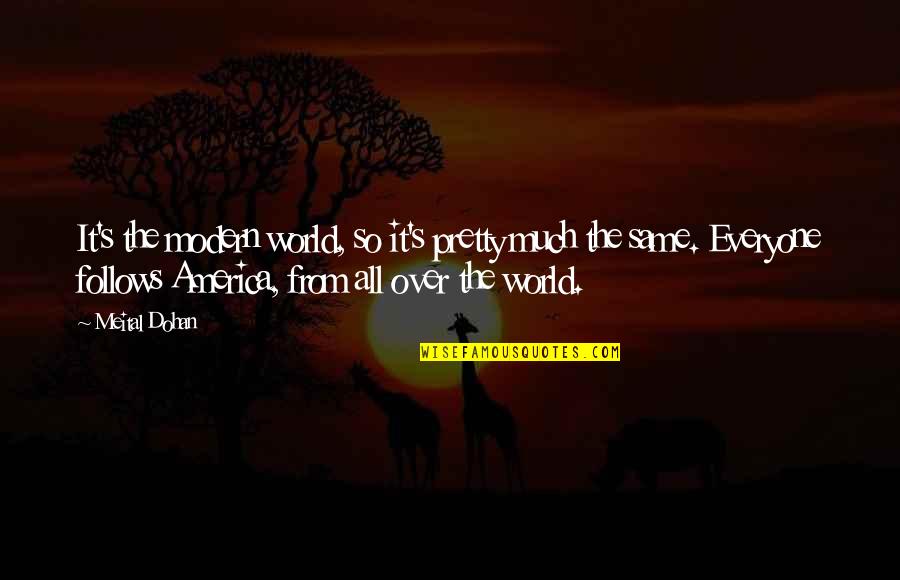 Everyone Is Pretty Quotes By Meital Dohan: It's the modern world, so it's pretty much Everyone Is Pretty Quotes By Meital Dohan: It's the modern world, so it's pretty much