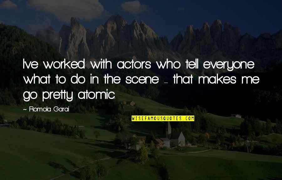 Everyone Is Pretty Quotes By Romola Garai: I've worked with actors who tell everyone what Everyone Is Pretty Quotes By Romola Garai: I've worked with actors who tell everyone what