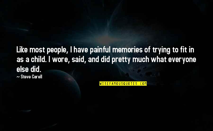 Everyone Is Pretty Quotes By Steve Carell: Like most people, I have painful memories of Everyone Is Pretty Quotes By Steve Carell: Like most people, I have painful memories of