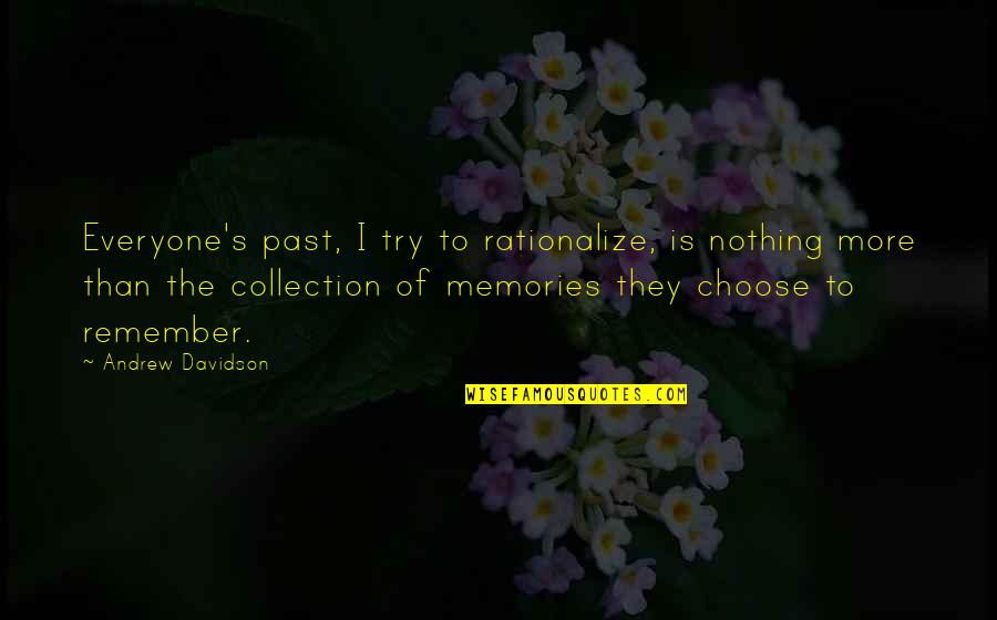 Everyone Is Quotes By Andrew Davidson: Everyone's past, I try to rationalize, is nothing