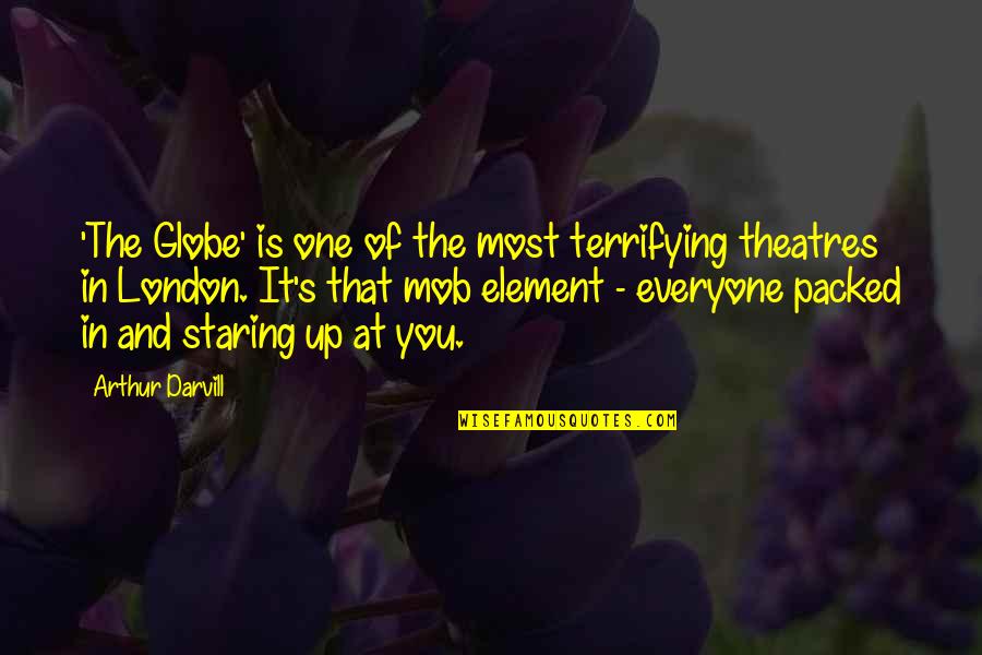 Everyone Is Quotes By Arthur Darvill: 'The Globe' is one of the most terrifying