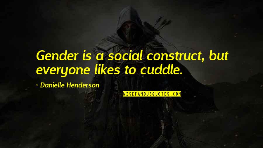 Everyone Is Quotes By Danielle Henderson: Gender is a social construct, but everyone likes