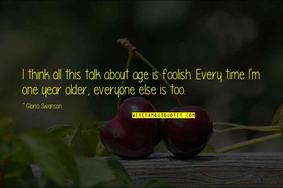 Everyone Is Quotes By Gloria Swanson: I think all this talk about age is