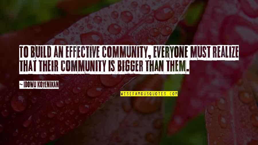 Everyone Is Quotes By Idowu Koyenikan: To build an effective community, everyone must realize