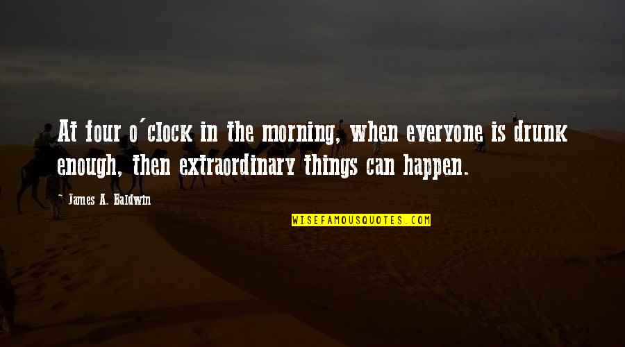 Everyone Is Quotes By James A. Baldwin: At four o'clock in the morning, when everyone
