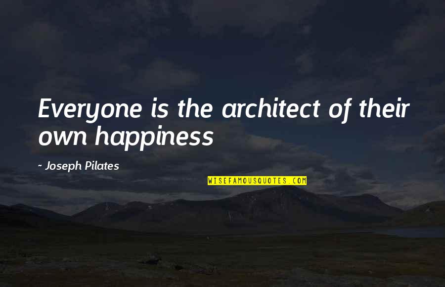 Everyone Is Quotes By Joseph Pilates: Everyone is the architect of their own happiness