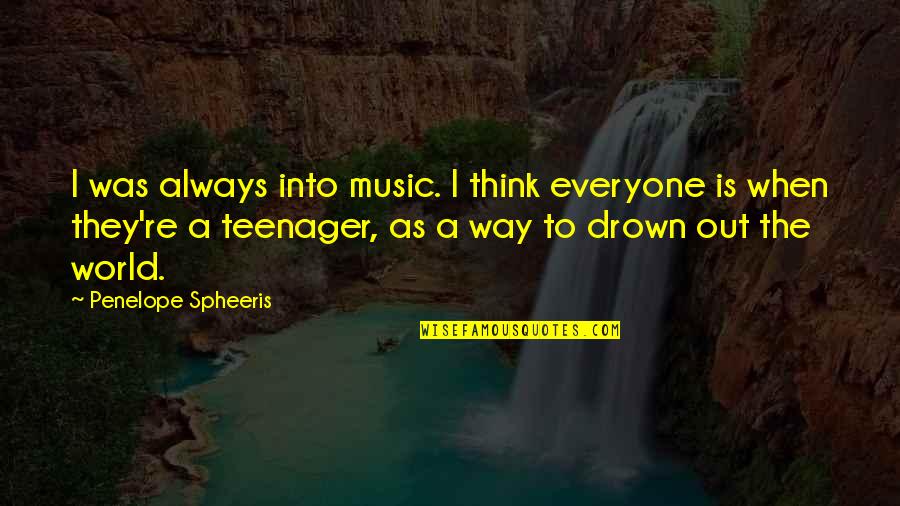 Everyone Is Quotes By Penelope Spheeris: I was always into music. I think everyone