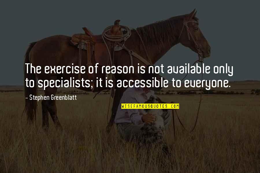 Everyone Is Quotes By Stephen Greenblatt: The exercise of reason is not available only