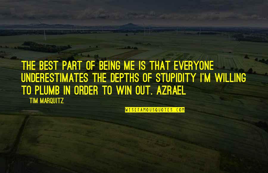 Everyone Is Quotes By Tim Marquitz: The best part of being me is that