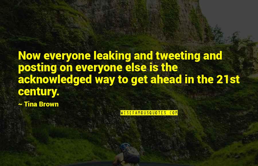 Everyone Is Quotes By Tina Brown: Now everyone leaking and tweeting and posting on