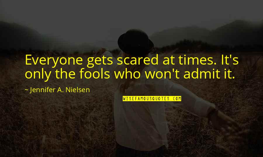 Everyone Is Scared Quotes By Jennifer A. Nielsen: Everyone gets scared at times. It's only the