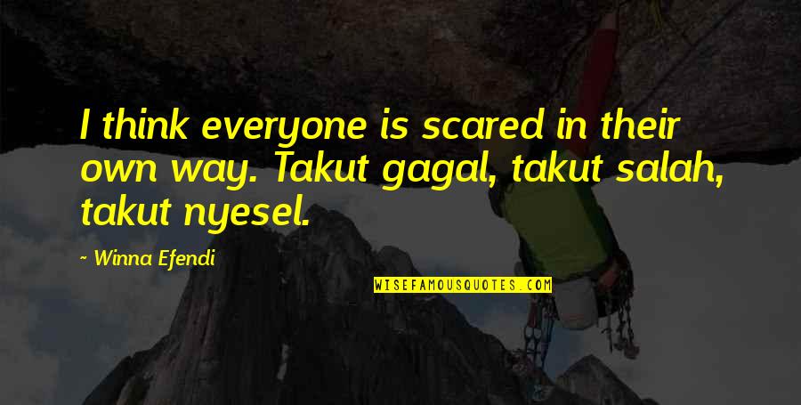 Everyone Is Scared Quotes By Winna Efendi: I think everyone is scared in their own