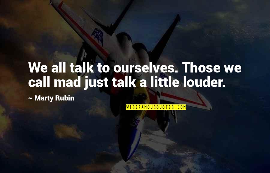Everyone Is Using Me Quotes By Marty Rubin: We all talk to ourselves. Those we call