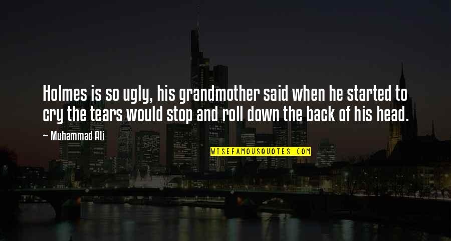 Everyone Is Using Me Quotes By Muhammad Ali: Holmes is so ugly, his grandmother said when