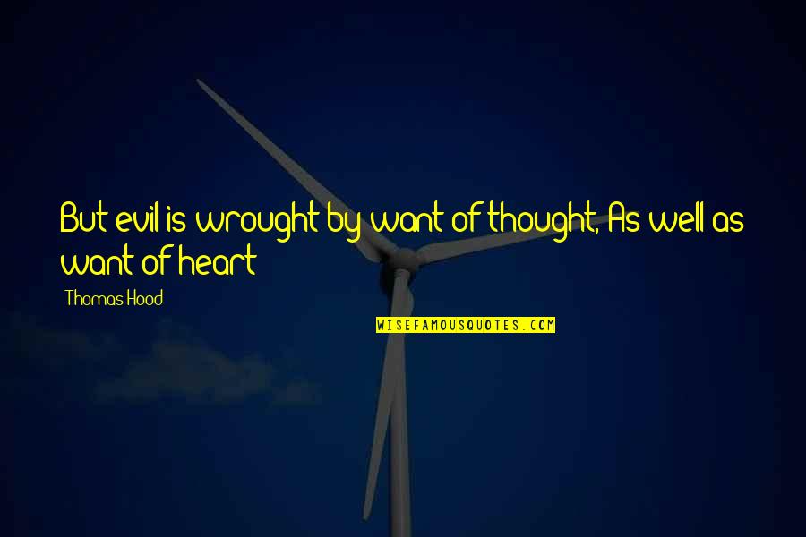 Everyone Is Using Me Quotes By Thomas Hood: But evil is wrought by want of thought,