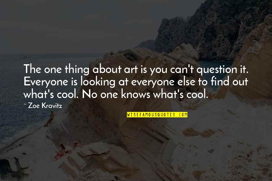 Everyone Knows Everyone Quotes By Zoe Kravitz: The one thing about art is you can't