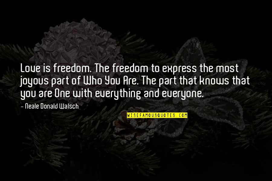 Everyone Knows Everything Quotes By Neale Donald Walsch: Love is freedom. The freedom to express the