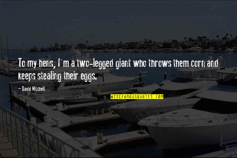 Everyone Letting You Down Quotes By David Mitchell: To my hens, I'm a two-legged giant who