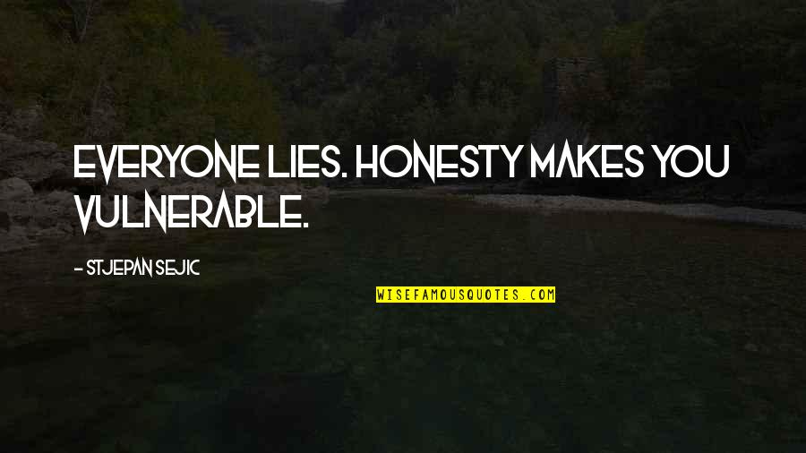 Everyone Lies Quotes By Stjepan Sejic: Everyone lies. Honesty makes you vulnerable.