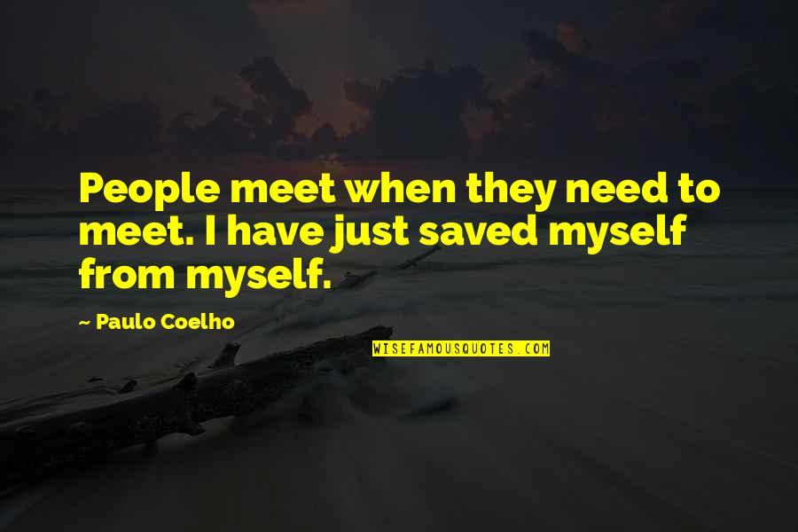 Everyone Lives Their Own Life Quotes By Paulo Coelho: People meet when they need to meet. I
