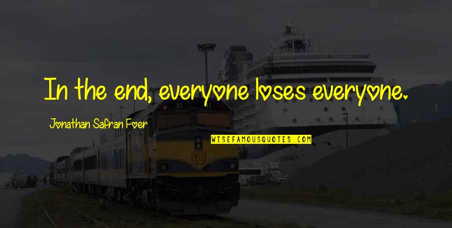 Everyone Loses Quotes By Jonathan Safran Foer: In the end, everyone loses everyone.